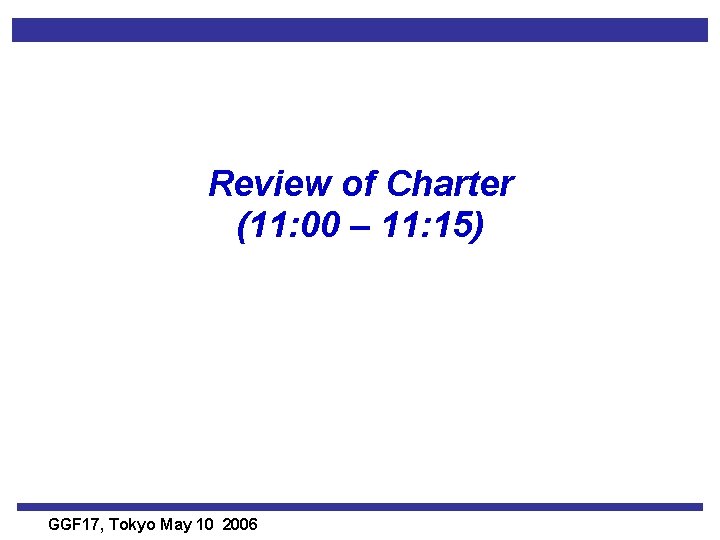 Review of Charter (11: 00 – 11: 15) GGF 17, Tokyo May 10 2006