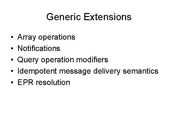 Generic Extensions • • • Array operations Notifications Query operation modifiers Idempotent message delivery