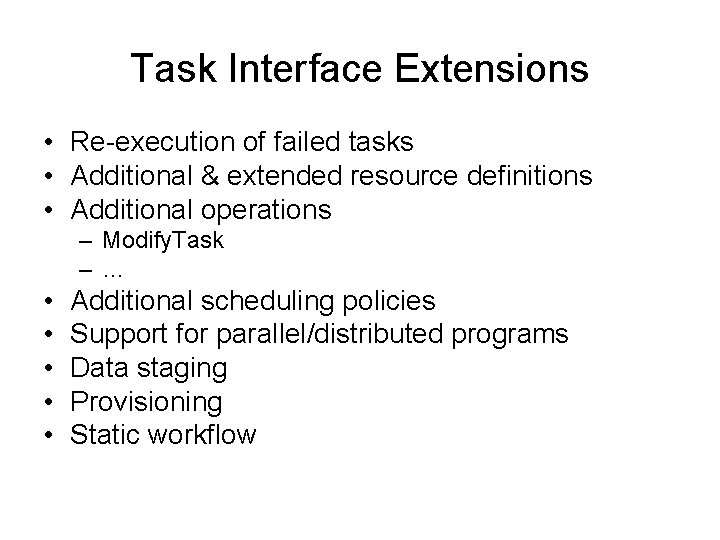 Task Interface Extensions • Re-execution of failed tasks • Additional & extended resource definitions