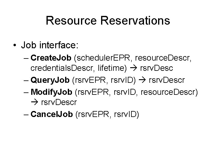 Resource Reservations • Job interface: – Create. Job (scheduler. EPR, resource. Descr, credentials. Descr,