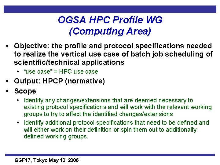 OGSA HPC Profile WG (Computing Area) • Objective: the profile and protocol specifications needed