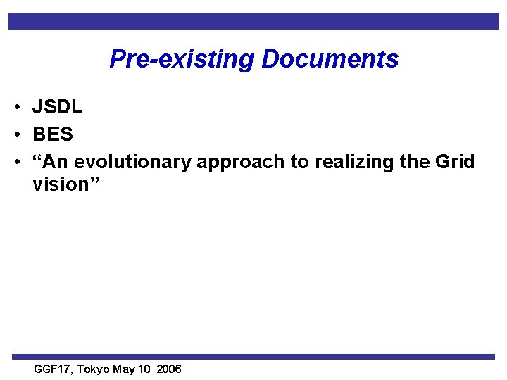 Pre-existing Documents • JSDL • BES • “An evolutionary approach to realizing the Grid
