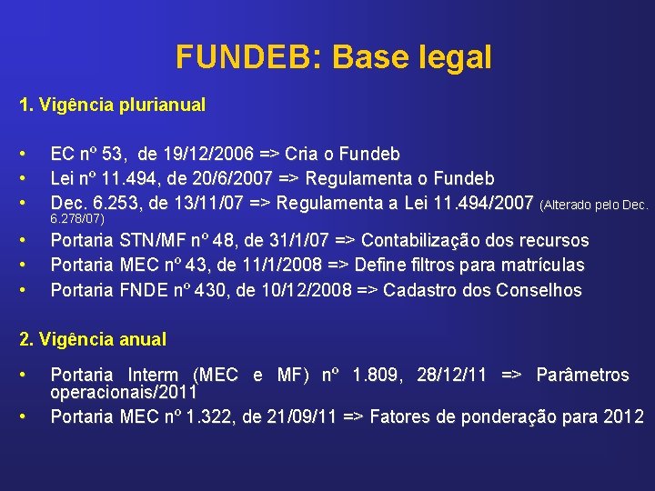 FUNDEB: Base legal 1. Vigência plurianual • • • EC nº 53, de 19/12/2006