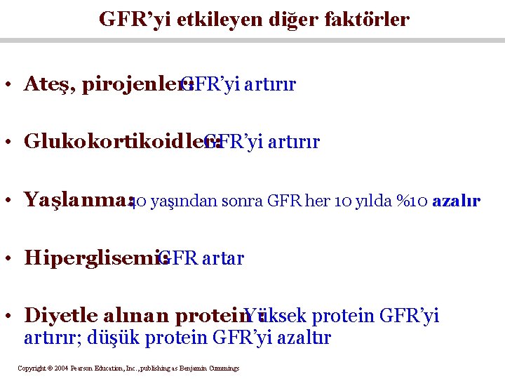 GFR’yi etkileyen diğer faktörler • Ateş, pirojenler: GFR’yi artırır • Glukokortikoidler: GFR’yi artırır •