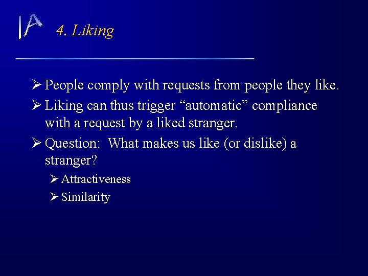 4. Liking Ø People comply with requests from people they like. Ø Liking can