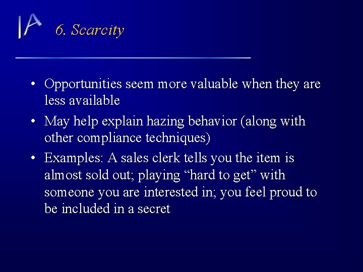 6. Scarcity • Opportunities seem more valuable when they are less available • May