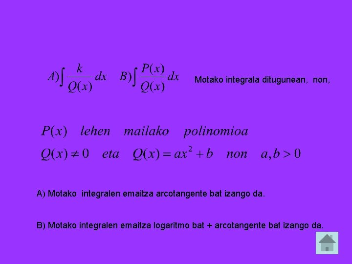 Motako integrala ditugunean, non, A) Motako integralen emaitza arcotangente bat izango da. B) Motako