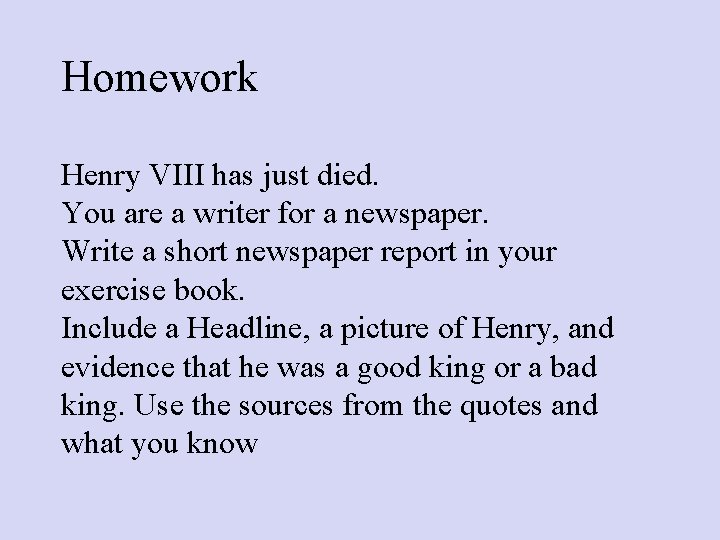 Homework Henry VIII has just died. You are a writer for a newspaper. Write