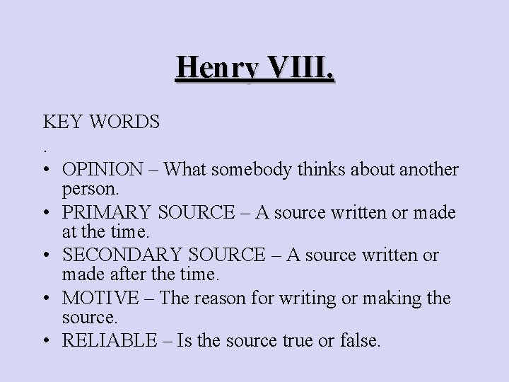 Henry VIII. KEY WORDS. • OPINION – What somebody thinks about another person. •