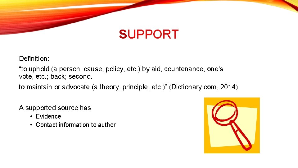 SUPPORT Definition: “to uphold (a person, cause, policy, etc. ) by aid, countenance, one's