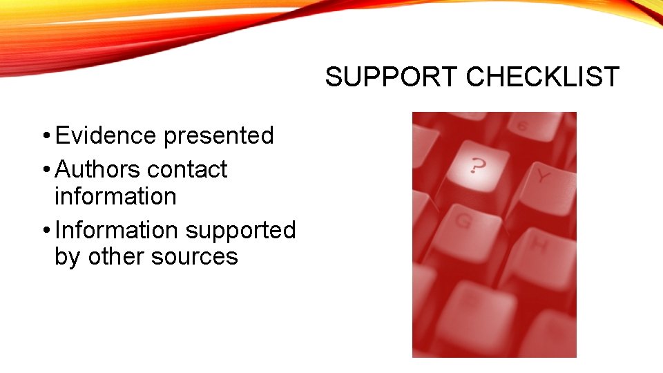 SUPPORT CHECKLIST • Evidence presented • Authors contact information • Information supported by other