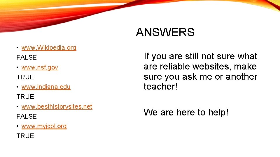 ANSWERS • www. Wikipedia. org FALSE • www. nsf. gov TRUE • www. indiana.