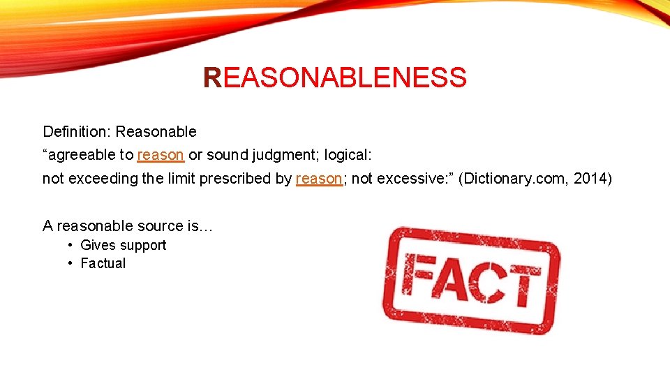 REASONABLENESS Definition: Reasonable “agreeable to reason or sound judgment; logical: not exceeding the limit