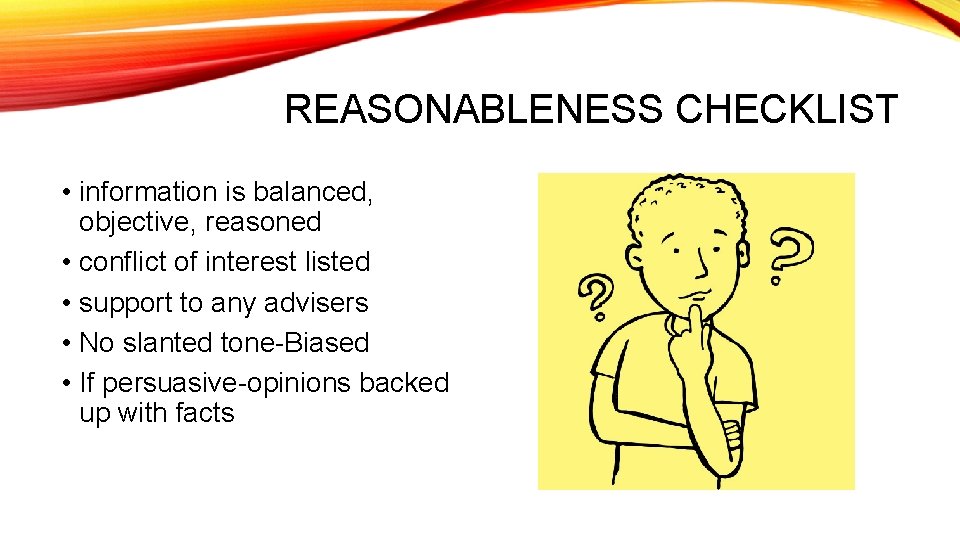 REASONABLENESS CHECKLIST • information is balanced, objective, reasoned • conflict of interest listed •