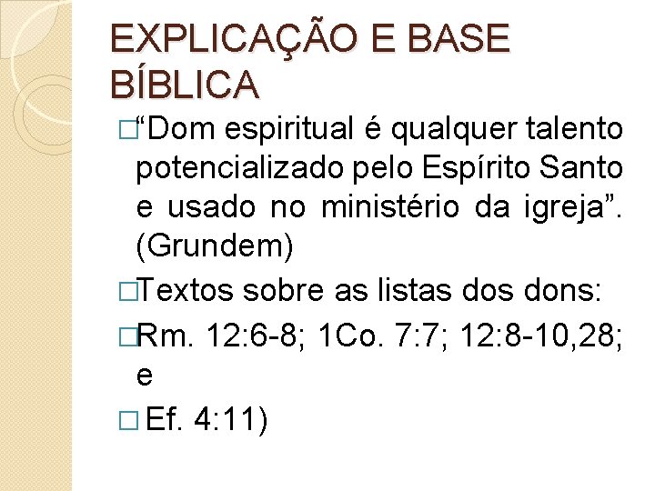 EXPLICAÇÃO E BASE BÍBLICA �“Dom espiritual é qualquer talento potencializado pelo Espírito Santo e