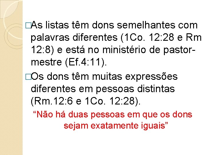 �As listas têm dons semelhantes com palavras diferentes (1 Co. 12: 28 e Rm