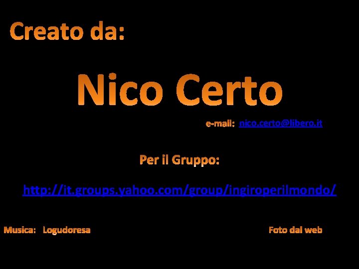 nico. certo@libero. it http: //it. groups. yahoo. com/group/ingiroperilmondo/ 