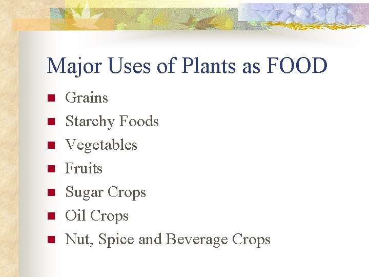 Major Uses of Plants as FOOD n n n n Grains Starchy Foods Vegetables