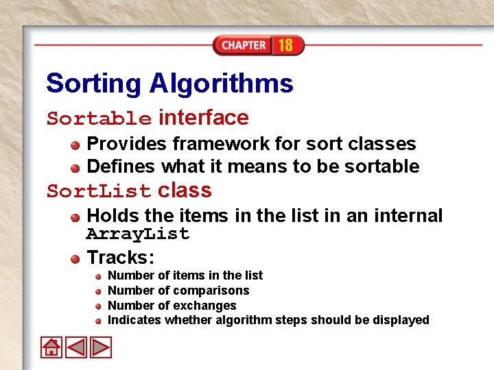 18 Sorting Algorithms Sortable interface Provides framework for sort classes Defines what it means 18 Sorting Algorithms Sortable interface Provides framework for sort classes Defines what it means