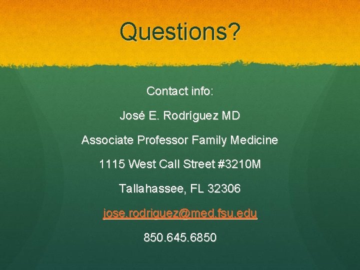 Questions? Contact info: José E. Rodríguez MD Associate Professor Family Medicine 1115 West Call