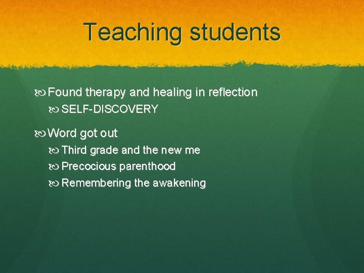 Teaching students Found therapy and healing in reflection SELF-DISCOVERY Word got out Third grade