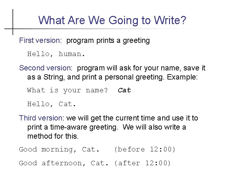 What Are We Going to Write? First version: program prints a greeting Hello, human.