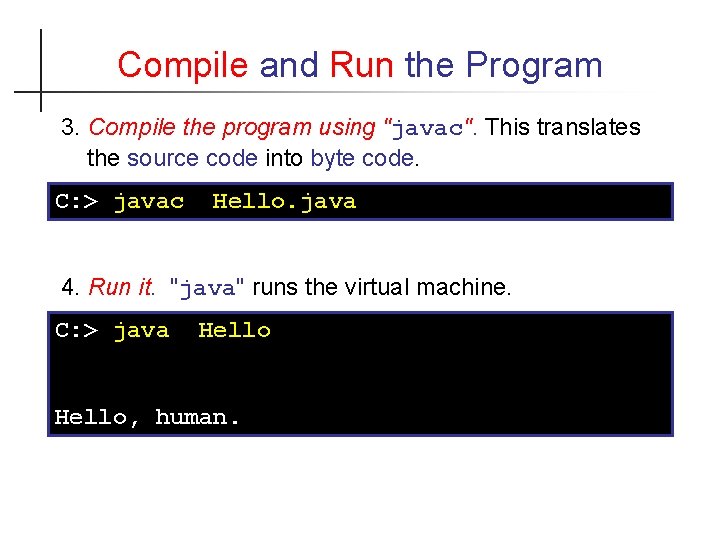 Compile and Run the Program 3. Compile the program using "javac". This translates the