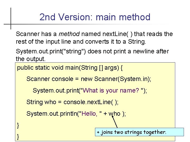 2 nd Version: main method Scanner has a method named next. Line( ) that