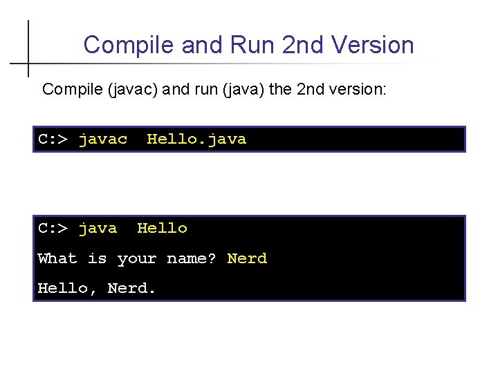 Compile and Run 2 nd Version Compile (javac) and run (java) the 2 nd