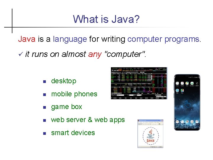 What is Java? Java is a language for writing computer programs. it runs on