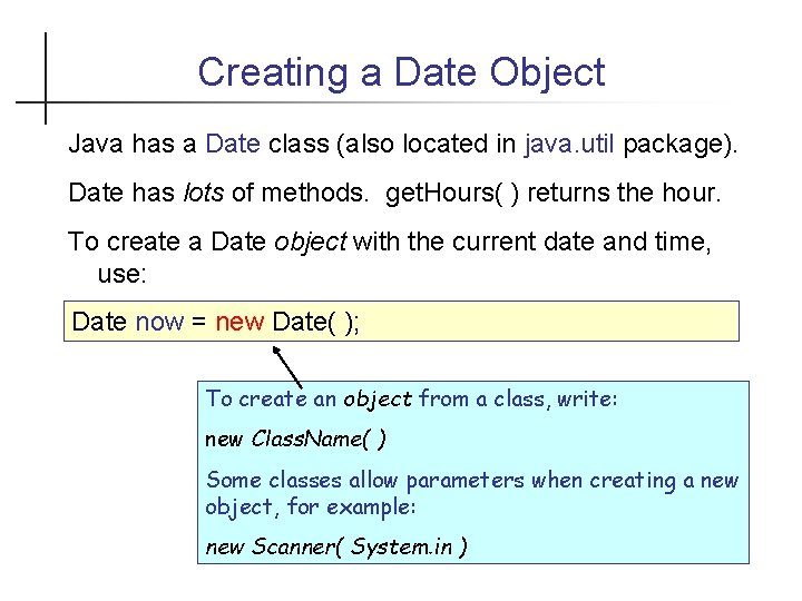 Creating a Date Object Java has a Date class (also located in java. util