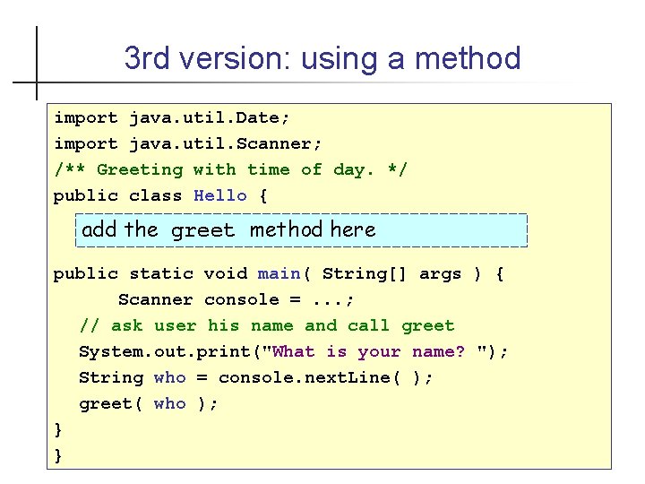 3 rd version: using a method import java. util. Date; import java. util. Scanner;