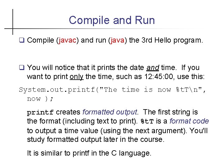 Compile and Run Compile (javac) and run (java) the 3 rd Hello program. You