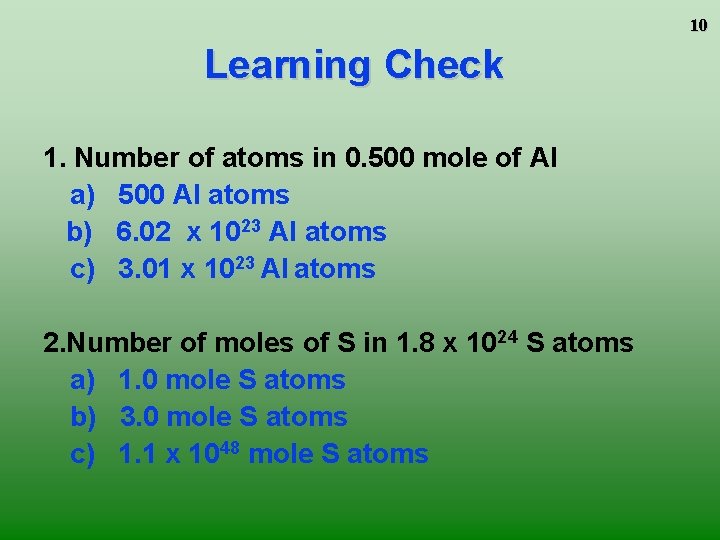 10 Learning Check 1. Number of atoms in 0. 500 mole of Al a)