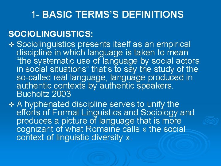 1 - BASIC TERMS’S DEFINITIONS SOCIOLINGUISTICS: v Sociolinguistics presents itself as an empirical discipline