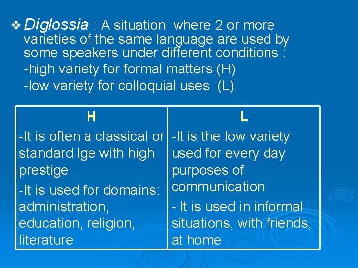 v Diglossia : A situation where 2 or more varieties of the same language