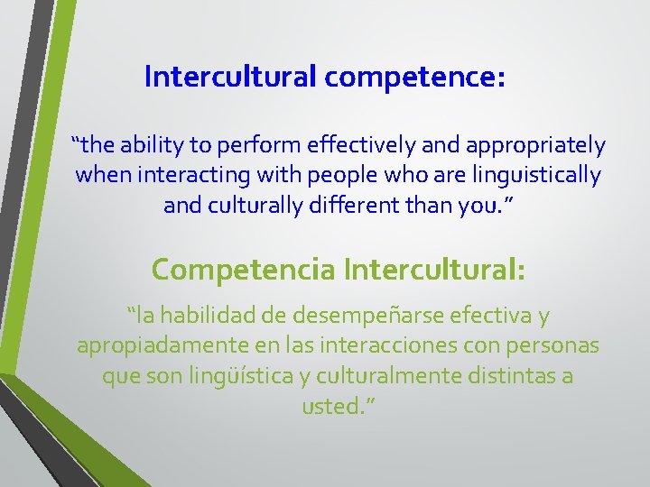 Intercultural competence: “the ability to perform effectively and appropriately when interacting with people who