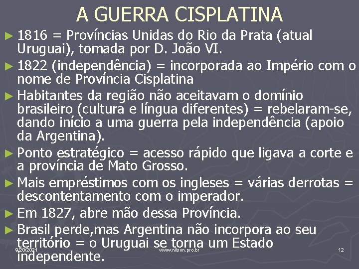 ► 1816 A GUERRA CISPLATINA = Províncias Unidas do Rio da Prata (atual Uruguai),