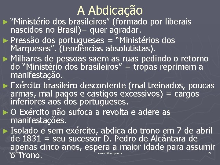 ► “Ministério A Abdicação dos brasileiros” (formado por liberais nascidos no Brasil)= quer agradar.