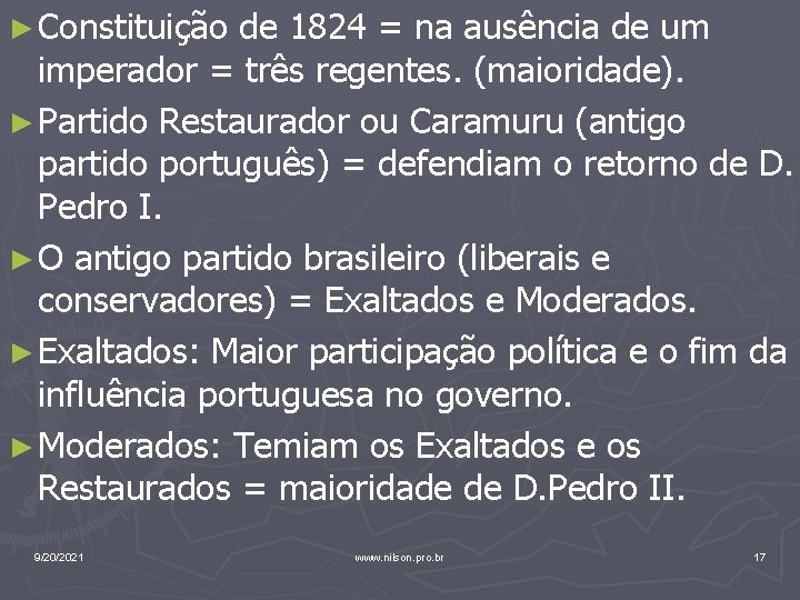 ► Constituição de 1824 = na ausência de um imperador = três regentes. (maioridade).