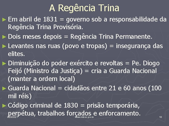 A Regência Trina ► Em abril de 1831 = governo sob a responsabilidade da