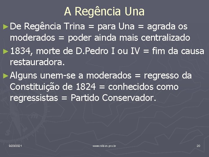 A Regência Una ► De Regência Trina = para Una = agrada os moderados