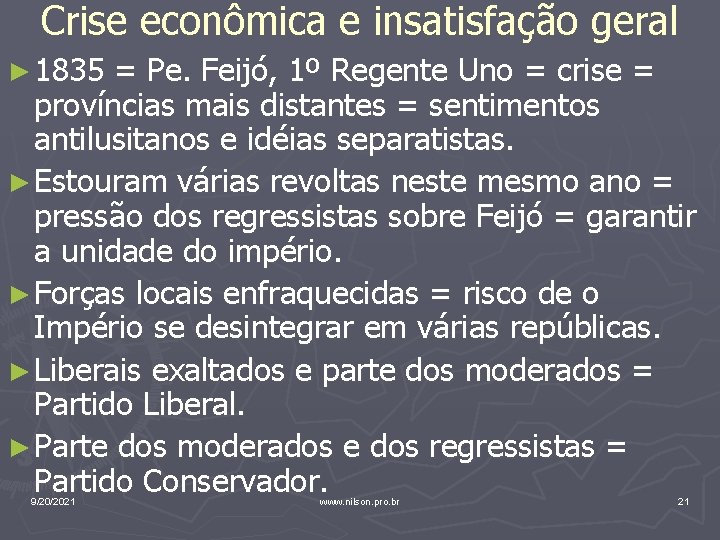 Crise econômica e insatisfação geral ► 1835 = Pe. Feijó, 1º Regente Uno =