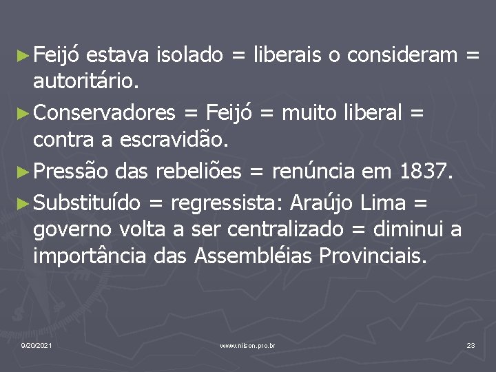 ► Feijó estava isolado = liberais o consideram = autoritário. ► Conservadores = Feijó