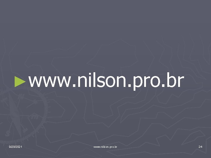 ►www. nilson. pro. br 9/20/2021 www. nilson. pro. br 24 