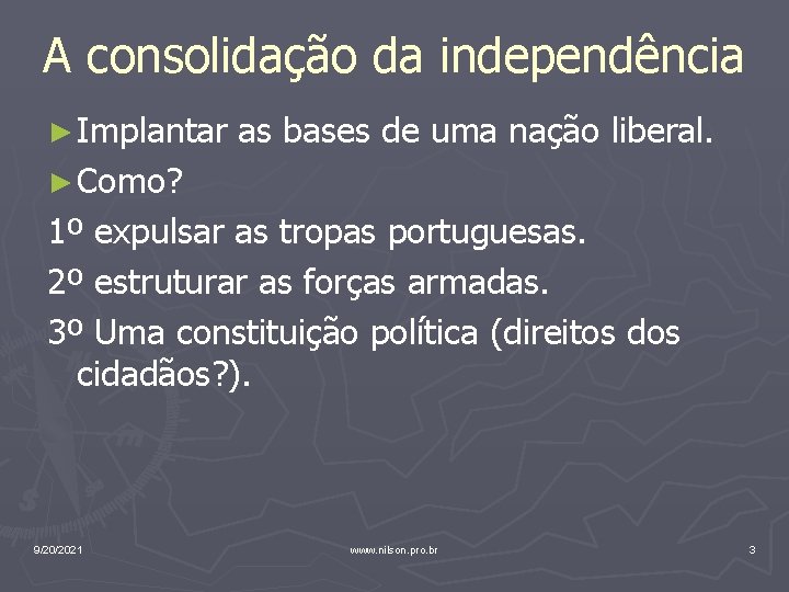 A consolidação da independência ► Implantar as bases de uma nação liberal. ► Como?