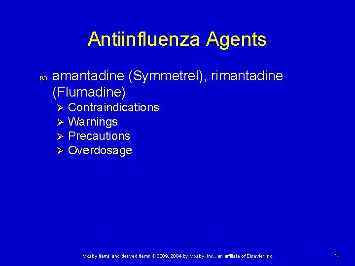 Antiinfluenza Agents amantadine (Symmetrel), rimantadine (Flumadine) Ø Ø Contraindications Warnings Precautions Overdosage Mosby items