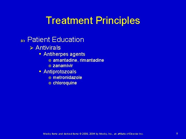 Treatment Principles Patient Education Ø Antivirals • Antiherpes agents amantadine, rimantadine zanamivir • Antiprotozoals