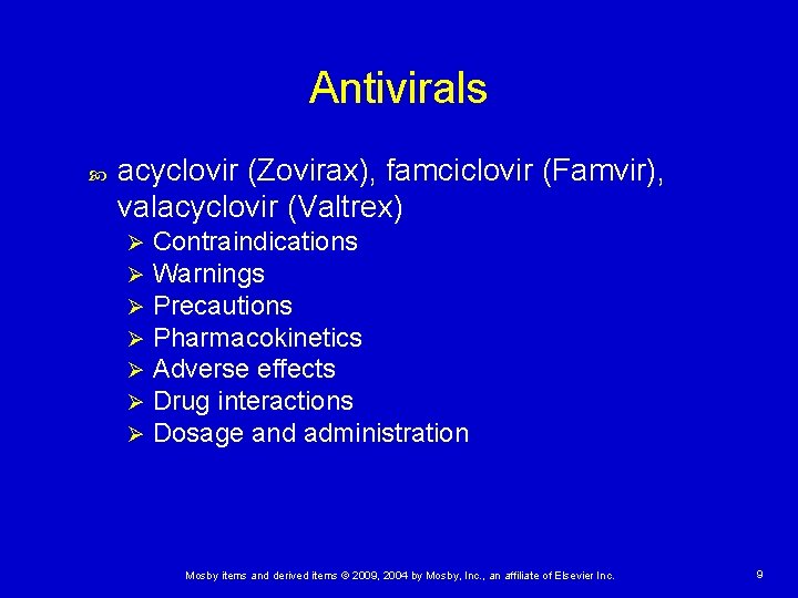 Antivirals acyclovir (Zovirax), famciclovir (Famvir), valacyclovir (Valtrex) Ø Ø Ø Ø Contraindications Warnings Precautions