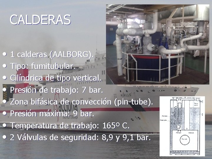 CALDERAS • 1 calderas (AALBORG). • Tipo: fumitubular. • Cilíndrica de tipo vertical. •